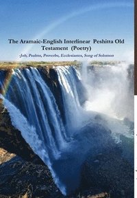bokomslag The Aramaic-English Interlinear Peshitta Old Testament (Poetry) Job, Psalms, Proverbs, Ecclesiastes, Song of Solomon)
