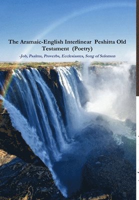 The Aramaic-English Interlinear Peshitta Old Testament (Poetry) Job, Psalms, Proverbs, Ecclesiastes, Song of Solomon) 1
