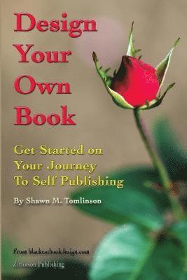 Shawn M. Tomlinson - Design Your Own Book: Get Started on Your Journey to Self-Publishing (B&W), Häftad