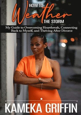 Kameka Griffin, Crenterprise Consulting LLC, Westbrook Media & Publishing - How to Weather the Storm, Häftad