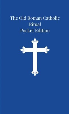 Arnold Harris Mathew - Old Roman Catholic Ritual, Häftad