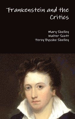 Mary Shelley, Walter Scott, Percy Bysshe Shelley - Frankenstein and the Critics, Inbunden