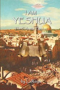 bokomslag I am Yeshua: the Celestial Prophet