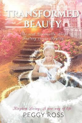 bokomslag Kingdom Living: A New Way of Life - Transformed Beauty - the Real Cinderella Story - Fantasy versus Reality