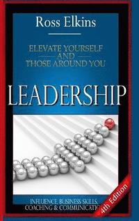 bokomslag Leadership: Elevate Yourself and Those Around You - Influence, Business Skills, Coaching & Communication