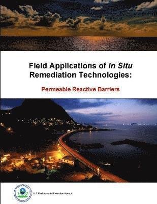 U.S. Environmental Protection Agency - Field Applications of in Situ Remediation Technologies: Permeable Reactive Barriers, Häftad. Tillgänglighet: Tillfälligt slut