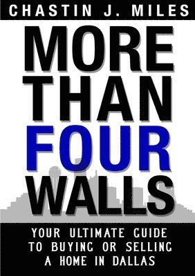 Chastin Miles - More Than Four Walls - Your Ultimate Guide to Buying or Selling a Home in Dallas, Häftad