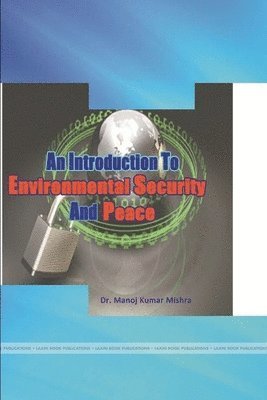 Manoj Kumar Mishra, Dr Manoj Kumar Mishra - Introduction to Environmental Security and Peace, Häftad