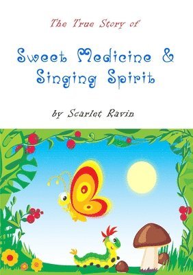 bokomslag True Story of Sweet Medicine and Singing Spirit