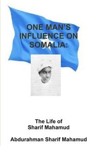 bokomslag One Man's Influence on Somalia: the Life of Al-Sheikh Al-Sharif Mahamud Al-Sarrmann