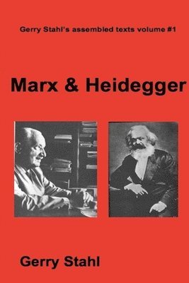 Gerry Stahl - Marx & Heidegger, Häftad