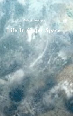 Michael Morgan - Life In Outer Space, Inbunden
