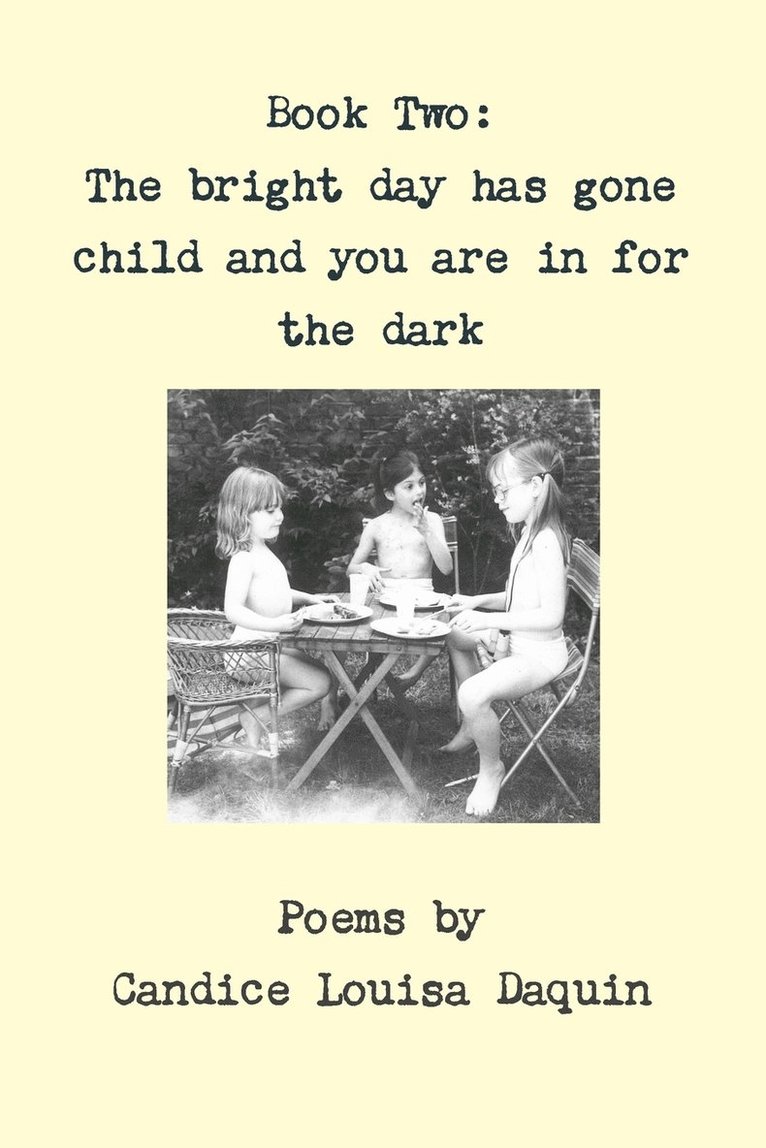 Book Two: the Bright Day Has Gone Child and You are in for the Dark