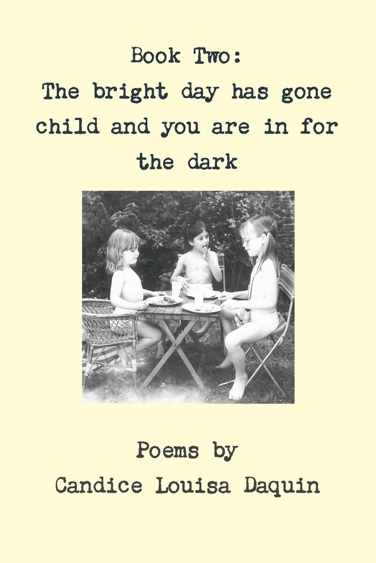 Book Two: the Bright Day Has Gone Child and You are in for the Dark 1