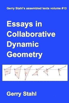 Gerry Stahl - Essays in Collaborative Dynamic Geometry, Häftad