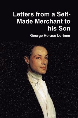 George Horace Lorimer - Letters from a Self-Made Merchant to His Son, Häftad