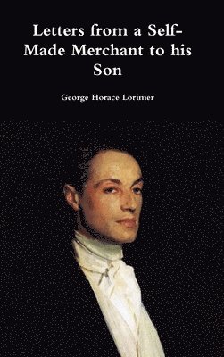 George Horace Lorimer - Letters from a Self-Made Merchant to His Son, Inbunden