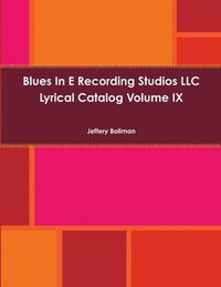 bokomslag Blues In E Recording Studios LLC Lyrical Catalog Volume IX