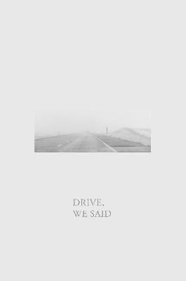 Drive, We Said