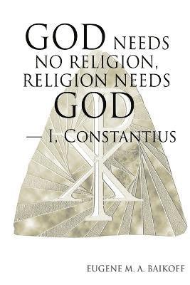 God Needs No Religion, Religion Needs God - I, Constantius 1