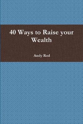 40 Ways to Raise Your Wealth