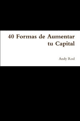 bokomslag 40 Formas de Aumentar tu Capital