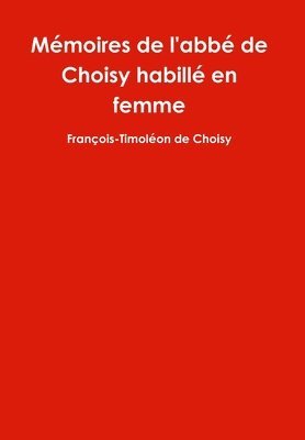 François-Timoléon de Choisy - Mémoires de l'abbé de Choisy habillé en femme, Inbunden