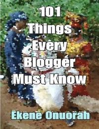 bokomslag 101 Things Every Blogger Must Know