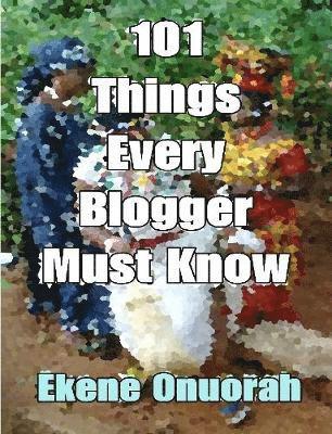 bokomslag 101 Things Every Blogger Must Know