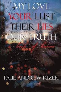 bokomslag My Love Your Lust Their Lies Our Truth