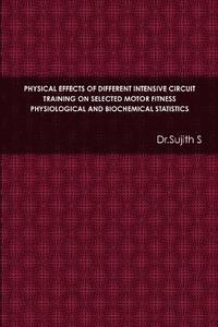 bokomslag Physical Effects of Different Intensive Circuit Training on Selected Motor Fitness Physiological and Biochemical Statistics