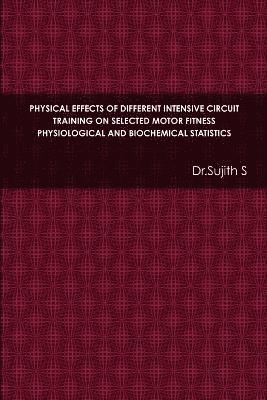 bokomslag Physical Effects of Different Intensive Circuit Training on Selected Motor Fitness Physiological and Biochemical Statistics