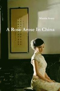 bokomslag A Rose Arose In China