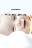 Michael Morgan - Upside down upbringing, Häftad
