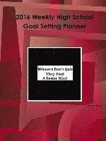 2016 Weekly High School Goal Setting Planner