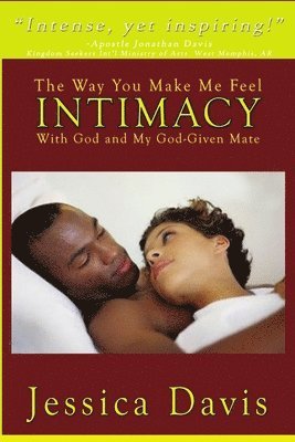 Jessica Davis - Way You Make Me Feel INTIMACY With God and My God-Given Mate, Häftad