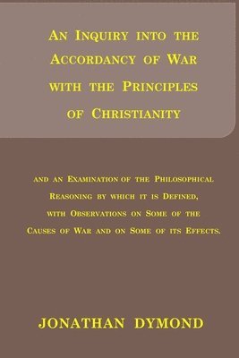 Jonathan Dymond - Inquiry into the Accordancy of War with the Principles of Christianity, Häftad