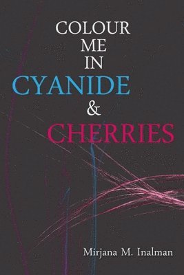 bokomslag Colour Me in Cyanide & Cherries