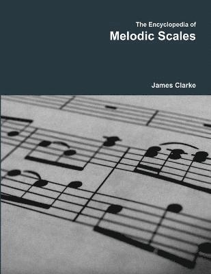 James Clarke - Encyclopedia of Melodic Scales, Häftad