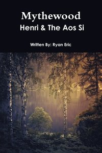 bokomslag Mythewood, Book 1, Henri & the AOS Si (Reprint 3rd Edition)