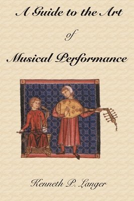 Kenneth P. Langer - Guide to the Art of Musical Performance, Häftad