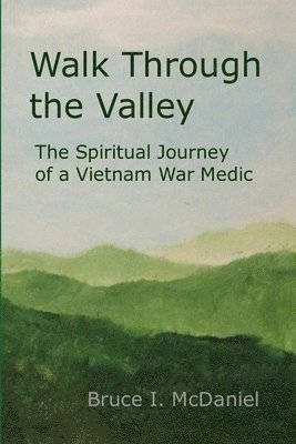 bokomslag Walk Through the Valley: the Spiritual Journey of a Vietnam War Medic