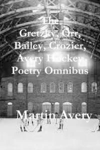 bokomslag Gretzky, Orr, Bailey, Crozier, Avery Hockey Poetry Omnibus