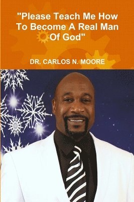 Carlos Moore, DR. CARLOS MOORE - "Please Teach Me How To Become A Real Man of God", Häftad