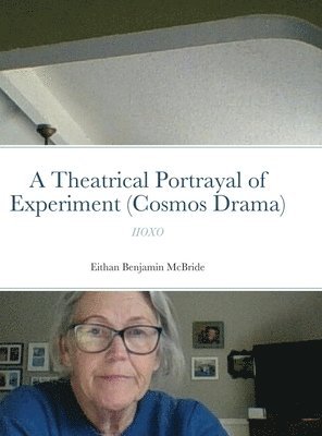 Eithan McBride - Theatrical Portrayal of Experiment (Cosmos Drama), Inbunden