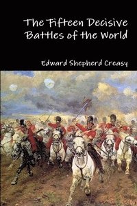 bokomslag The Fifteen Decisive Battles of the World