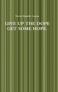 bokomslag Give Up the Dope Get Some Hope.