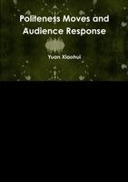 Yuan Xiaohui - Politeness Moves and Audience Response, Häftad