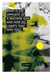 bokomslag What is the Opposite of A Machine Gun and How Do I Empty That into You?