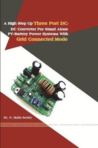 bokomslag A High Step Up Three Port DC-DC Converter for Stand Alone Pv-Battery Power Systems with Grid Connected Mode